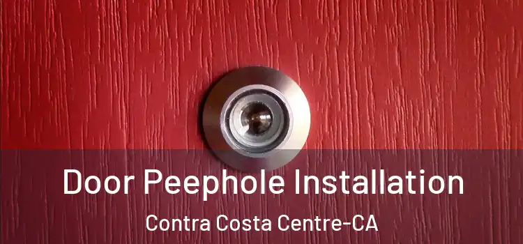 Door Peephole Installation Contra Costa Centre-CA